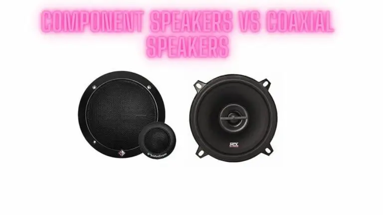 Component Speakers Vs Coaxial Speakers: Key Differences
