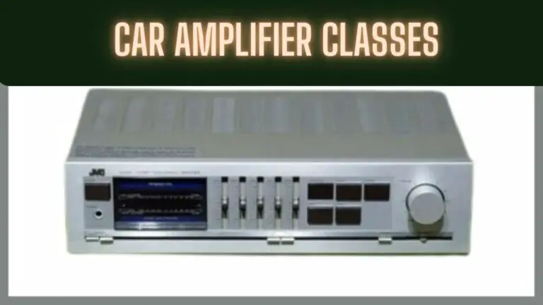 Car Amplifier Classes: Exploring Different Amplifier Technologies
