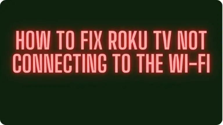 How To Fix Roku TV Not Connecting To the Wi-Fi