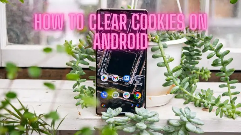 How to Clear Cookies on Android Devices