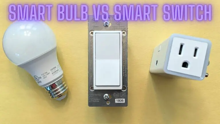 Smart Switch Vs Smart Bulb: Making the Right Choice for Your Smart Home
