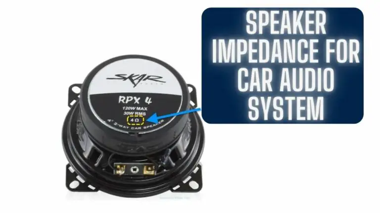 Speaker Impedance for Car Audio Systems: Choosing the Right Match
