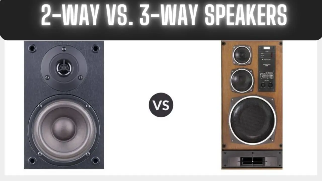 2-Way vs. 3-Way Speakers