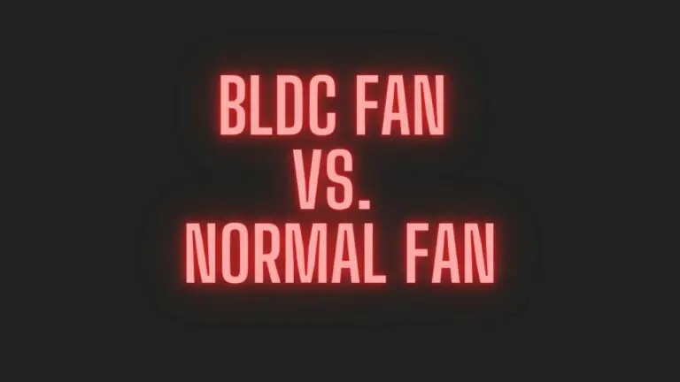 BLDC Fan vs. Normal Fan – Which One Should You Choose?