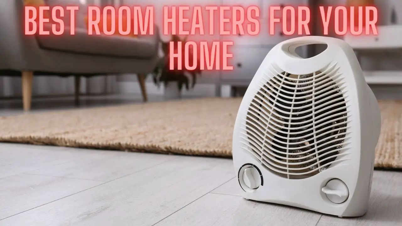 Best Room Heaters for Your Home