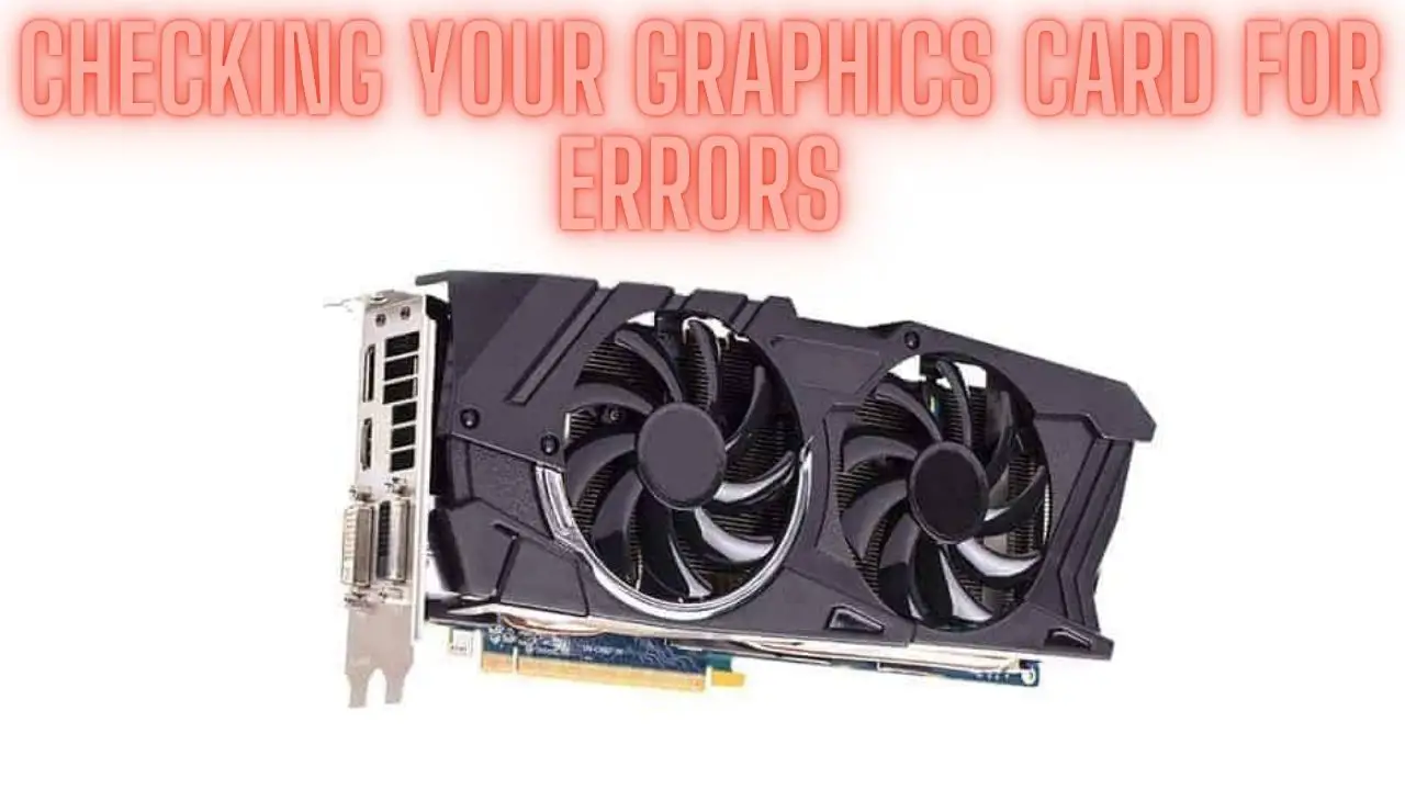Checking Your Graphics Card for Errors