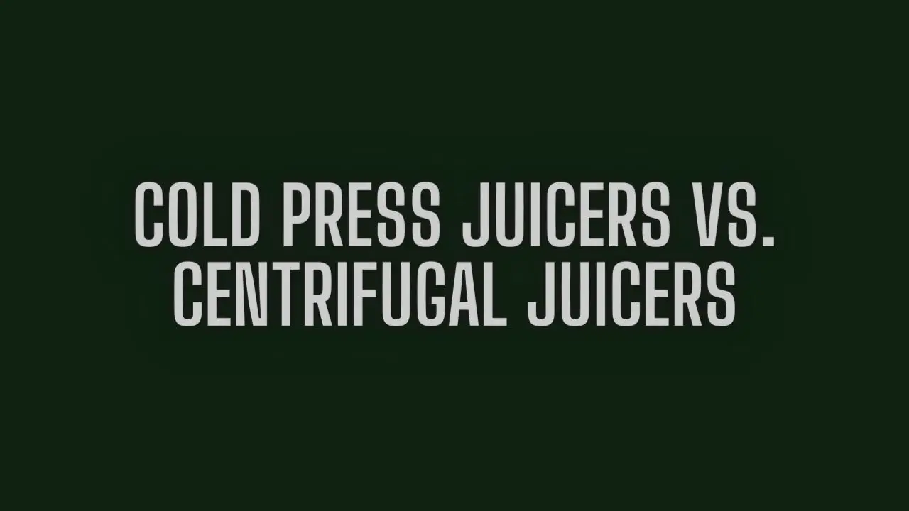 Cold Press Juicers vs. Centrifugal Juicers