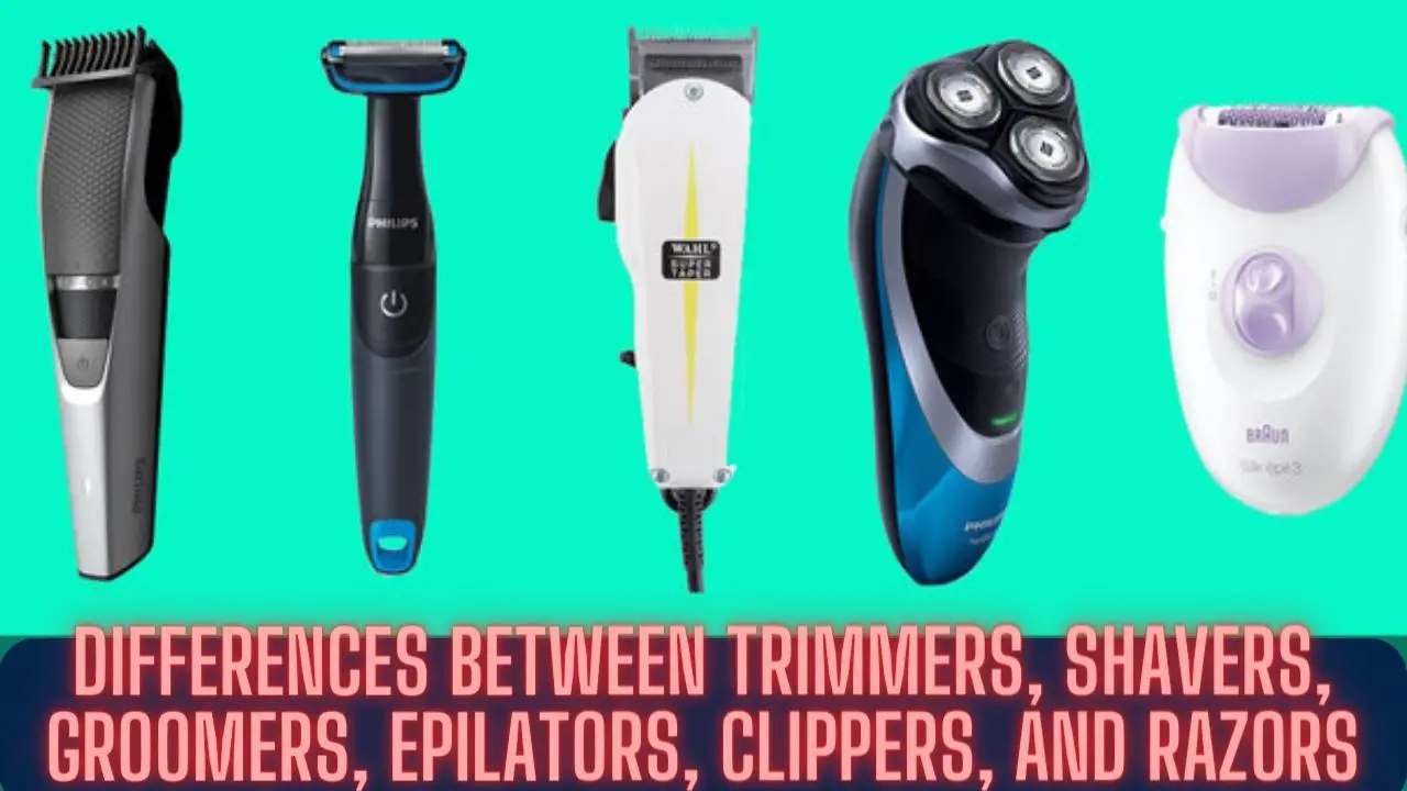 Differences Between Trimmers, Shavers, Groomers, Epilators, Clippers, and Razors