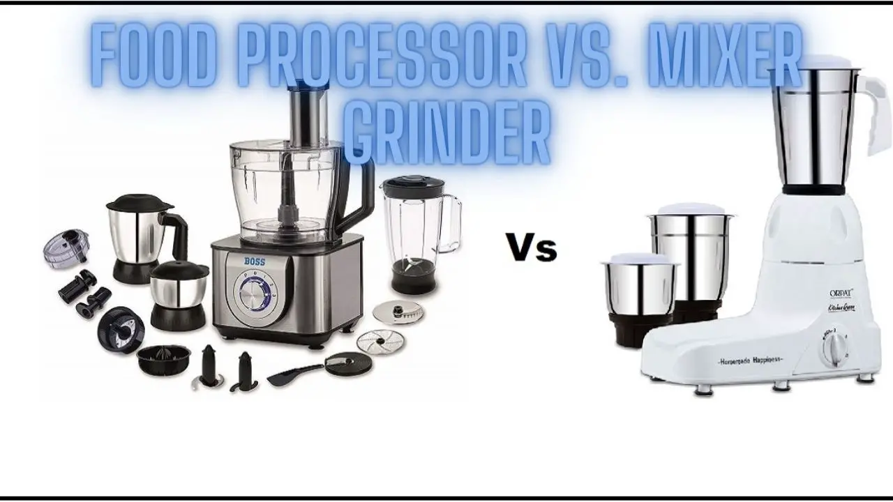 Food Processor vs. Mixer Grinder