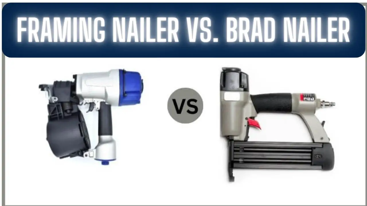 Framing Nailer vs. Brad Nailer
