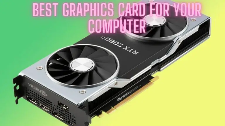 How to Choose the Best Graphics Card for Your Computer: A Comprehensive Guide