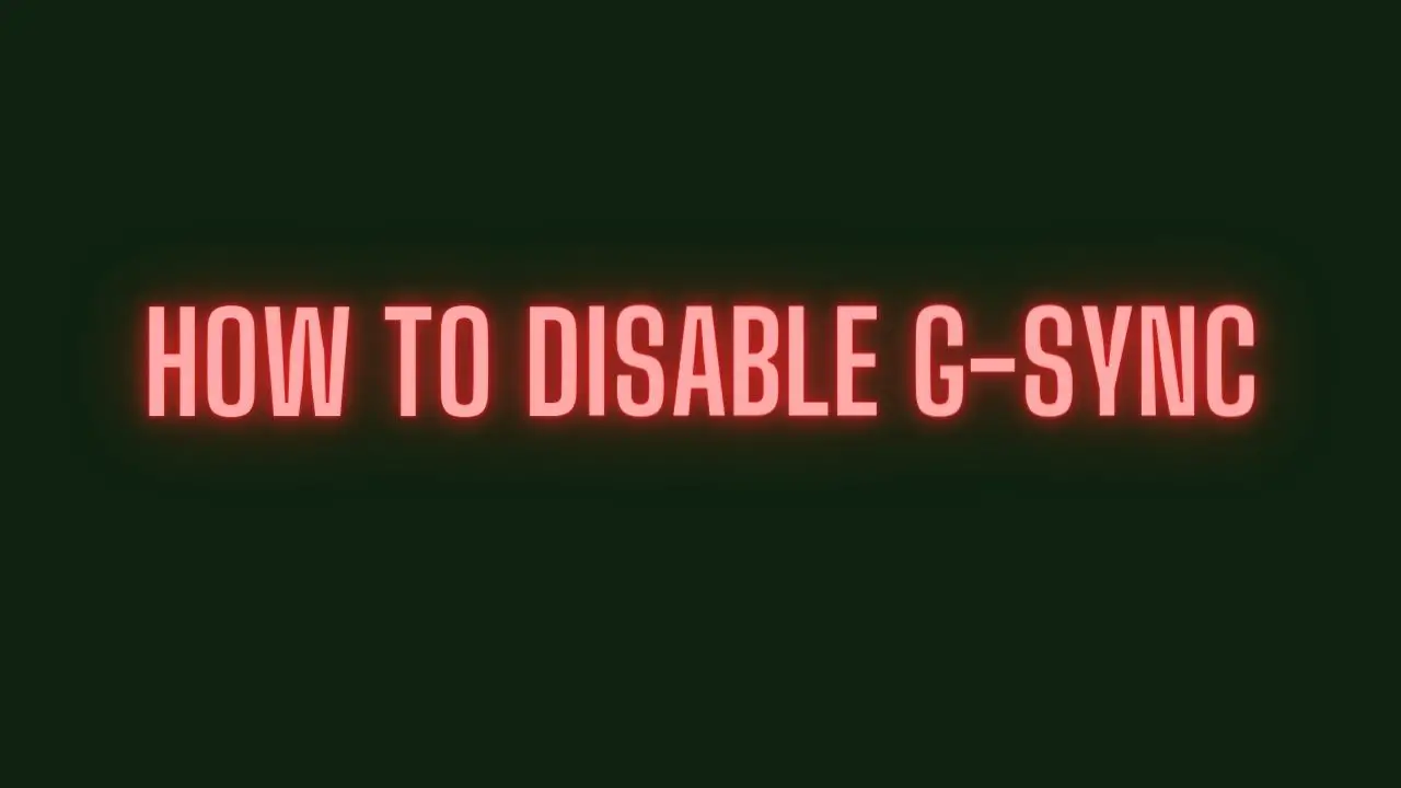 How to Disable G-Sync
