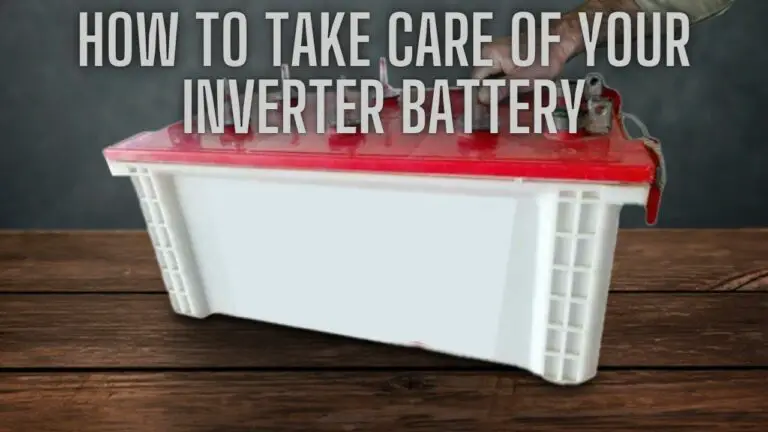How to Take Care of Your Inverter Battery: Tips for Longevity and Efficiency