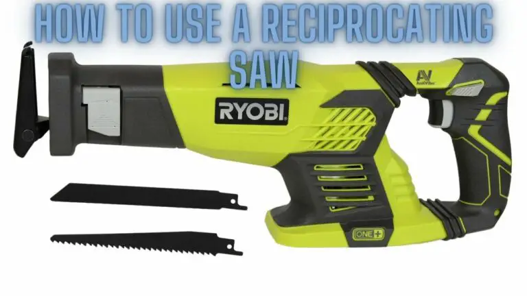 How to Use a Reciprocating Saw: A Step-by-Step Guide