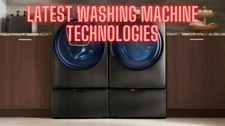 Exploring the Latest Washing Machine Technologies: Revolutionizing Laundry