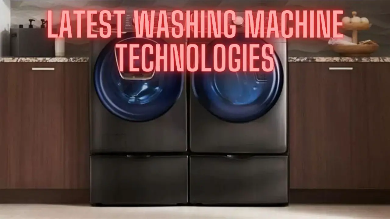 Latest Washing Machine Technologies