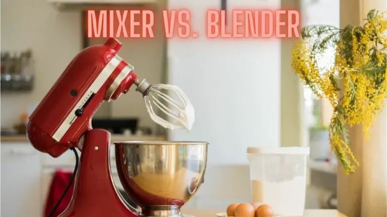 Mixer vs. Blender: Which Kitchen Appliance is Right for You?