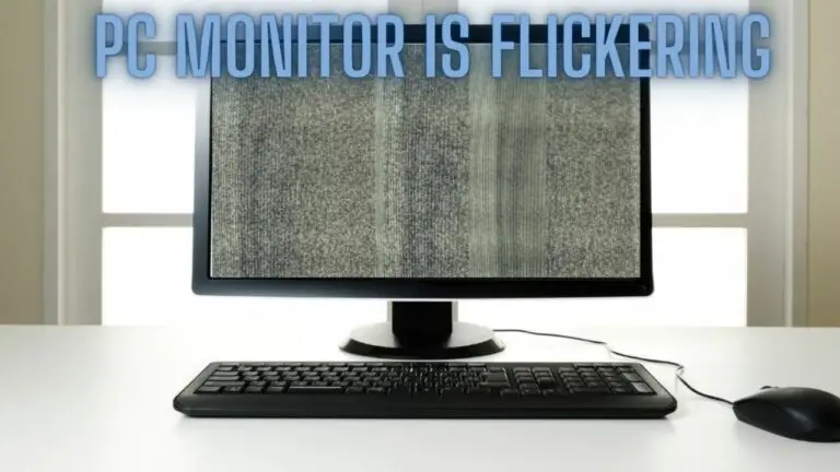 PC Monitor is Flickering – Troubleshooting and Solutions