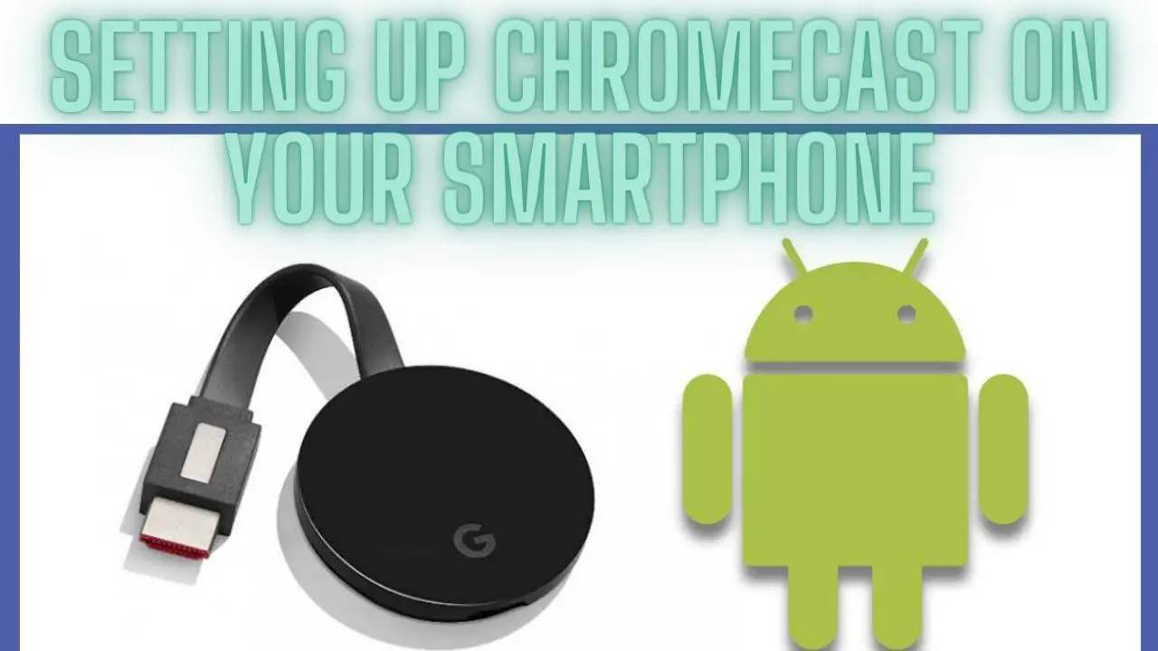 Setting Up Chromecast on Your Smartphone