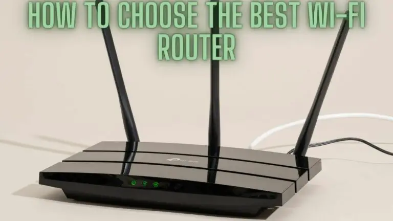 How to Choose the Best Wi-Fi Router for Your Home: A Comprehensive Guide