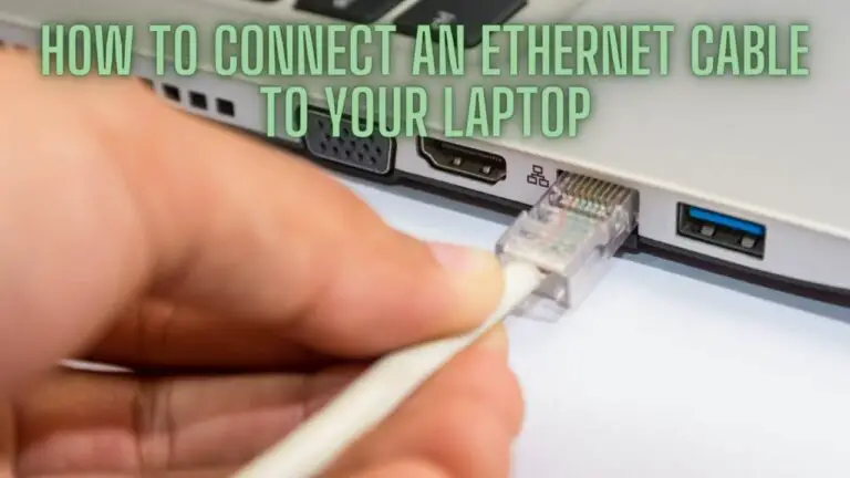 A Comprehensive Guide on How to Connect an Ethernet Cable to Your Laptop