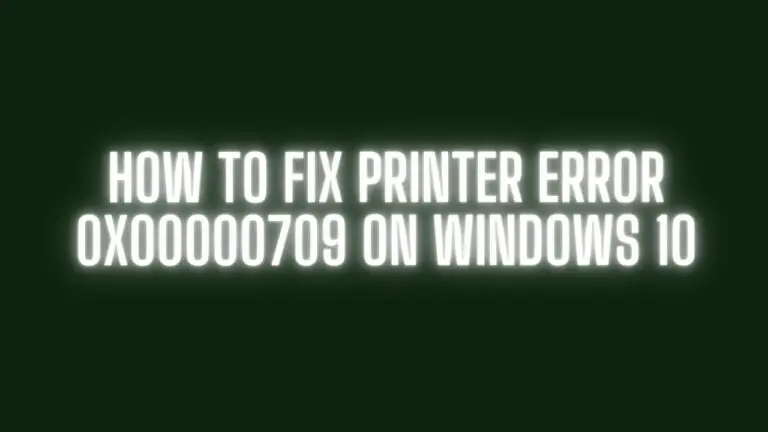 How to Fix Printer Error 0x00000709 on Windows 10: A Comprehensive Guide