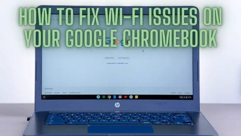How to Fix Wi-Fi Issues on Your Google Chromebook