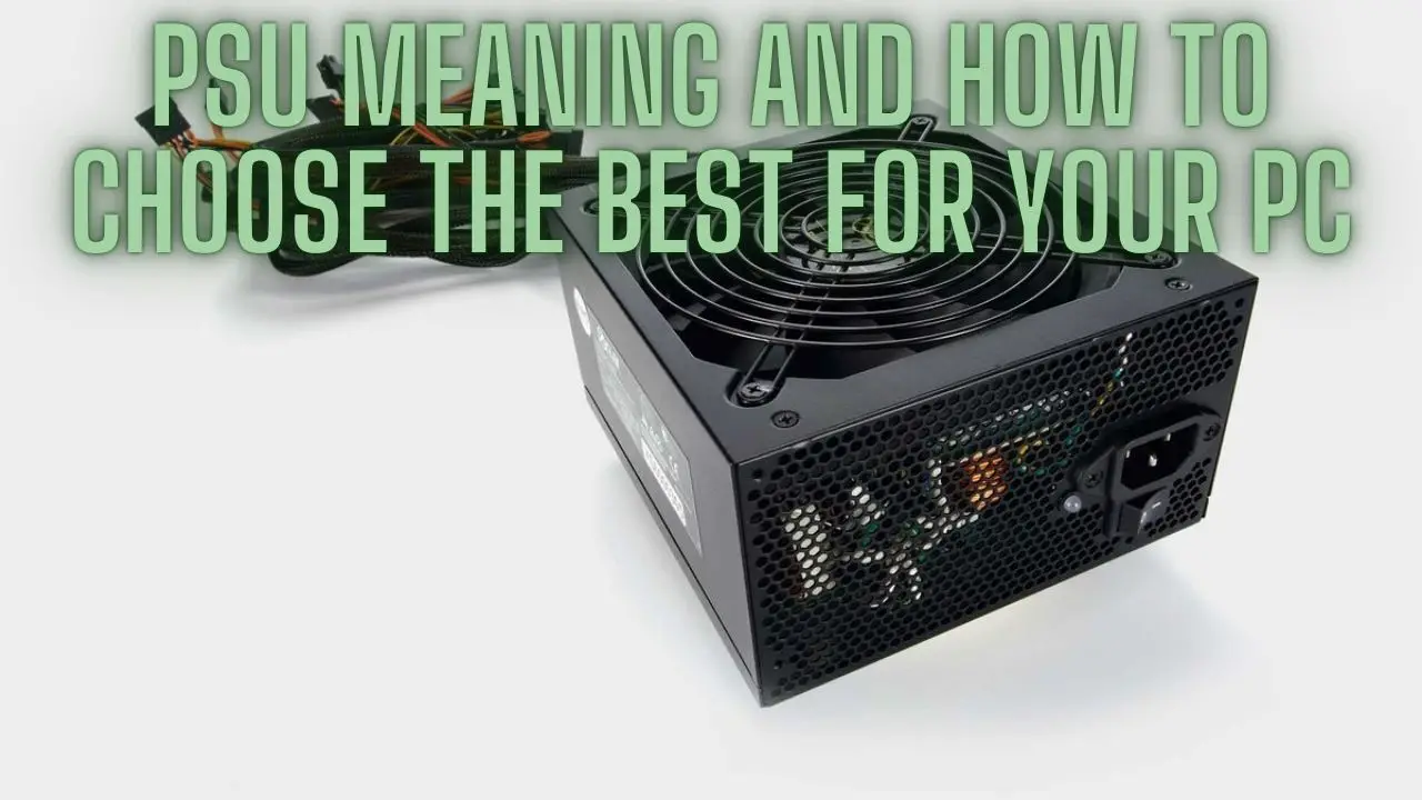 PSU Meaning and How to Choose the Best for Your PC