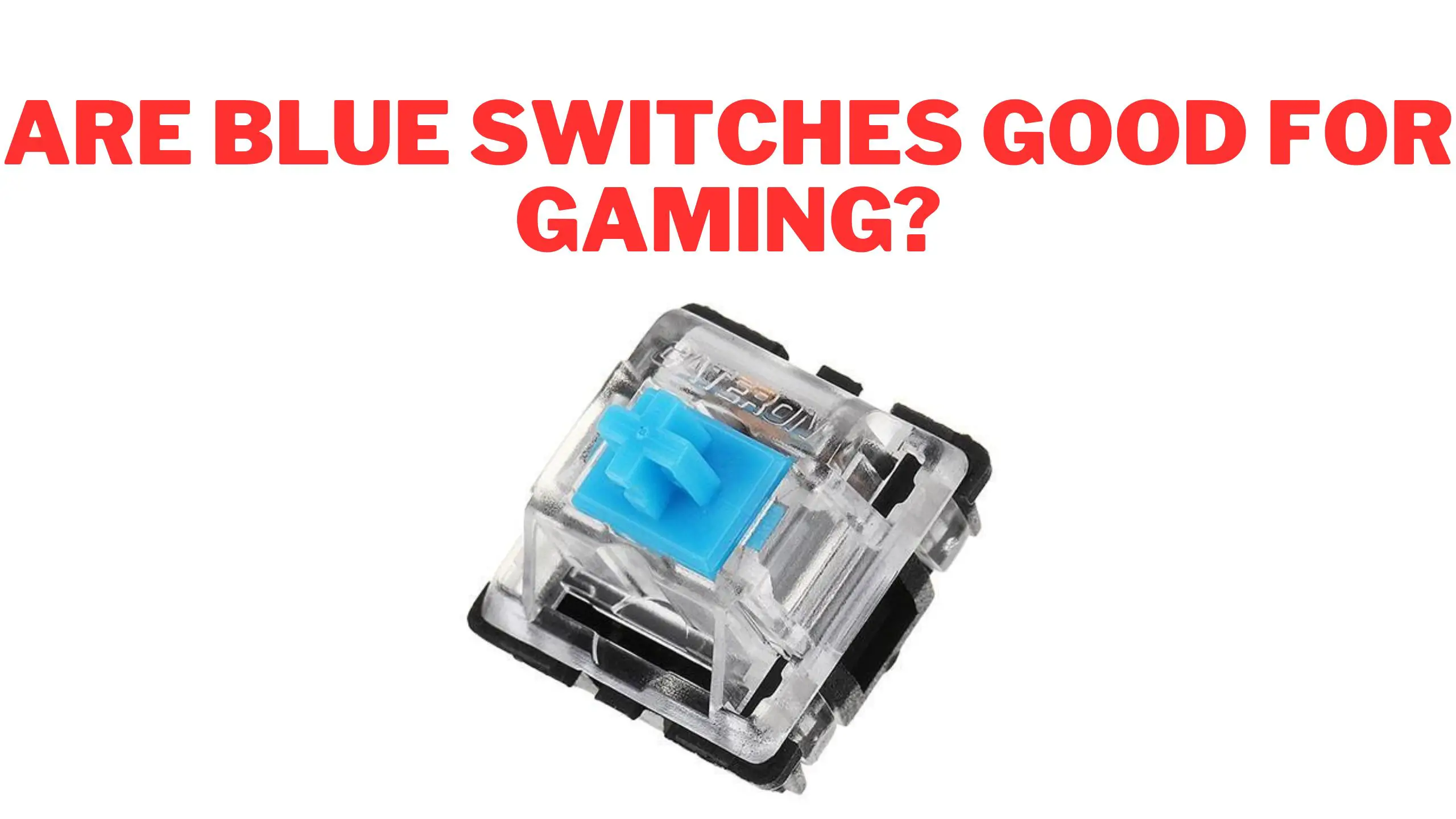 Are Blue Switches Good for Gaming