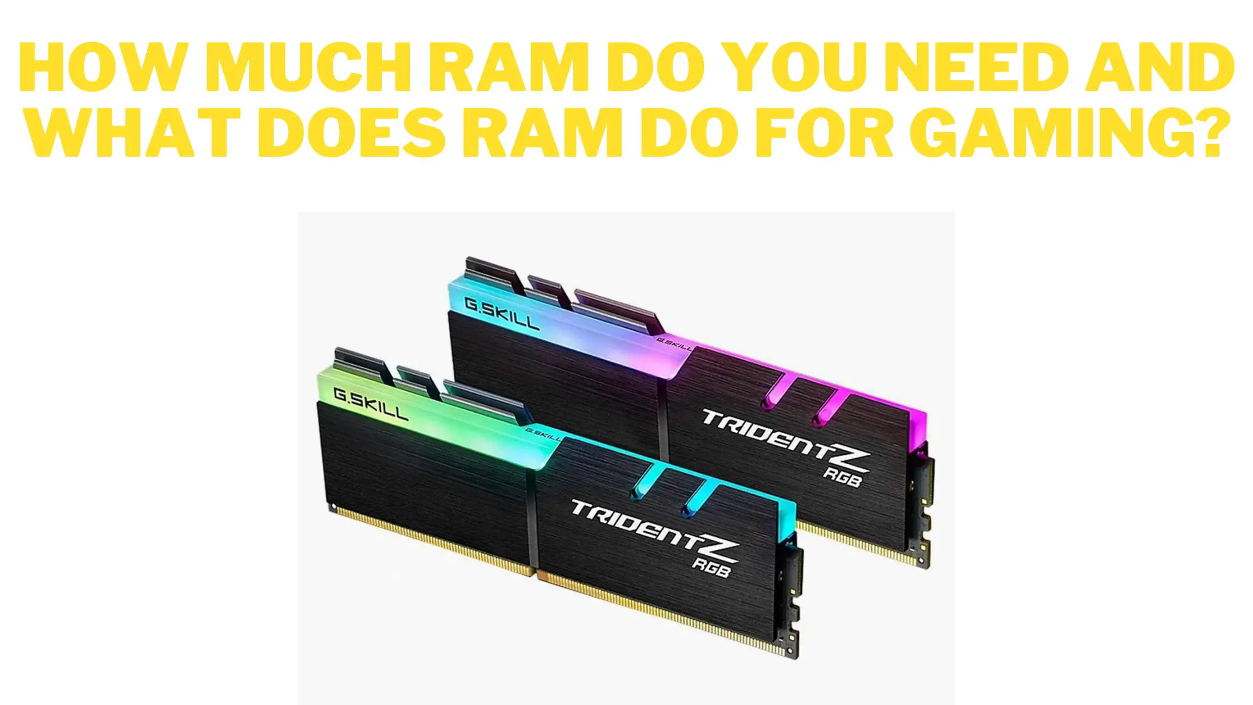 How Much RAM Do you Need and What Does RAM Do for Gaming