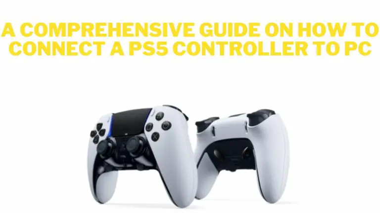 A Comprehensive Guide on How to Connect a PS5 Controller to PC