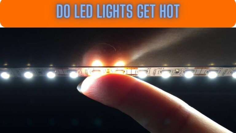Do LED Lights Get Hot? How Hot Are LED Bulbs