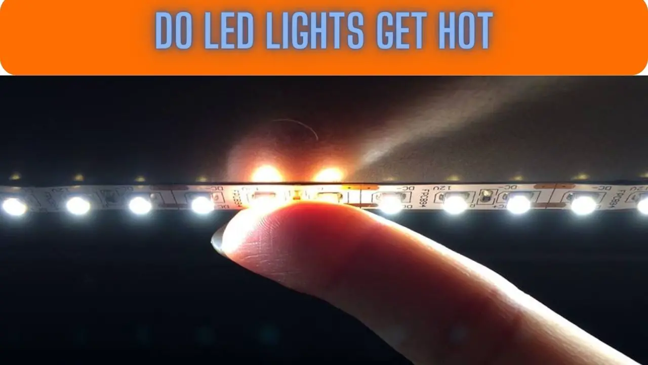 Do LED Lights Get Hot