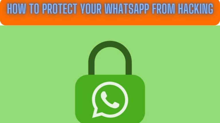 A Comprehensive Guide on How to Protect Your WhatsApp from Hacking