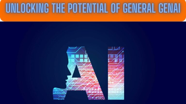 Unlocking the Potential of General GenAI: A Comprehensive Guide