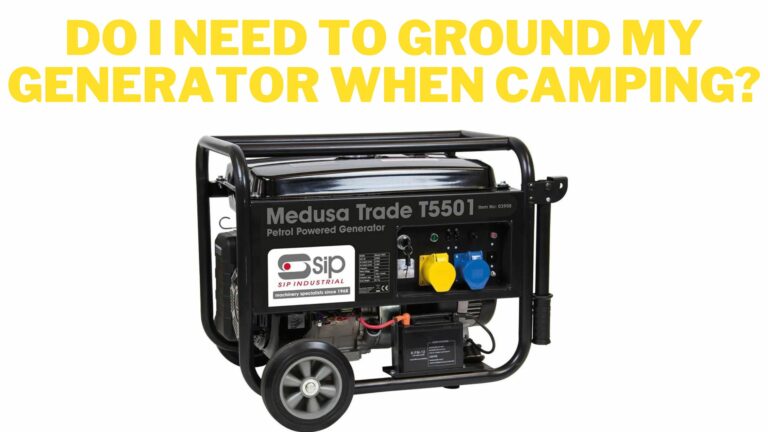 Do I Need to Ground My Generator When Camping